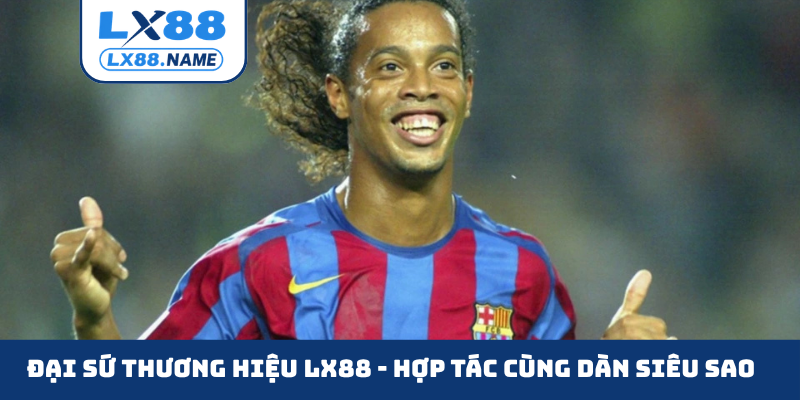 Đại sứ thương hiệu LX88